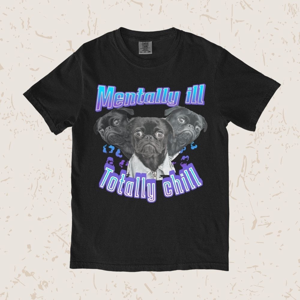 Mentally Ill Totally Chill Unisex T-shirt
