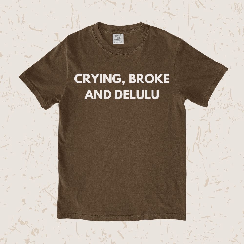 Crying, Broke And Delulu Unisex T-shirt