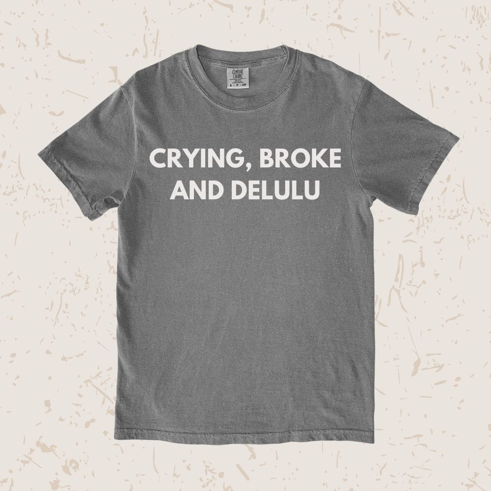 Crying, Broke And Delulu Unisex T-shirt