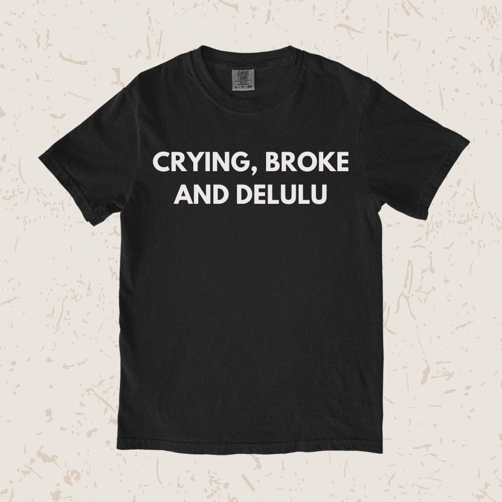 Crying, Broke And Delulu Unisex T-shirt