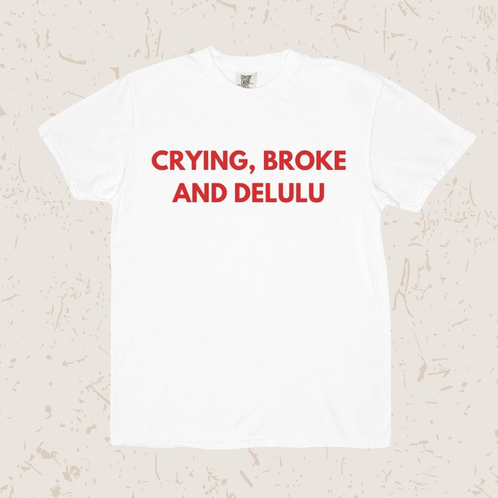 Crying, Broke And Delulu Unisex T-shirt
