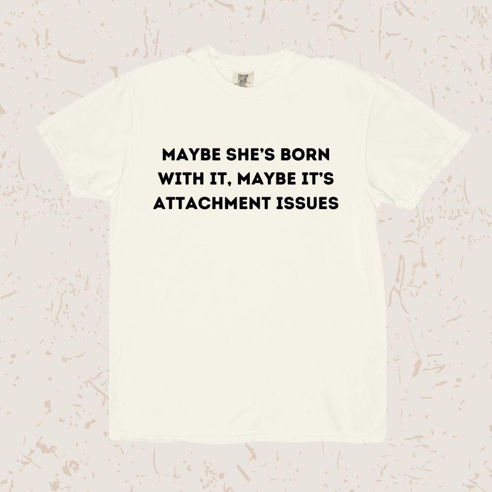 Maybe It's Attachment Issues Unisex T-shirt