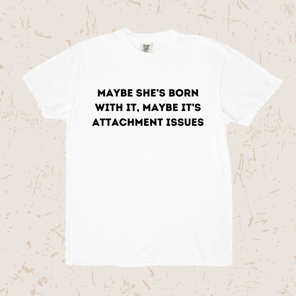 Maybe It's Attachment Issues Unisex T-shirt