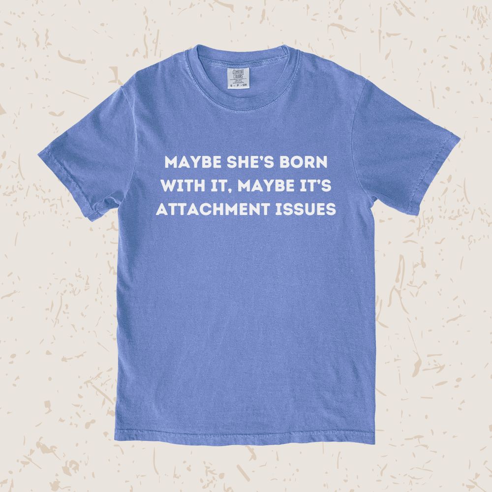 Maybe It's Attachment Issues Unisex T-shirt