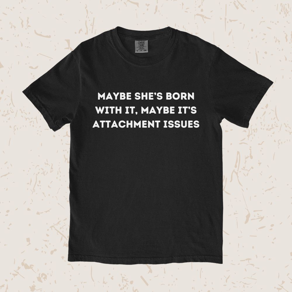 Maybe It's Attachment Issues Unisex T-shirt