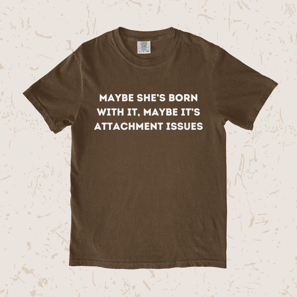 Maybe It's Attachment Issues Unisex T-shirt