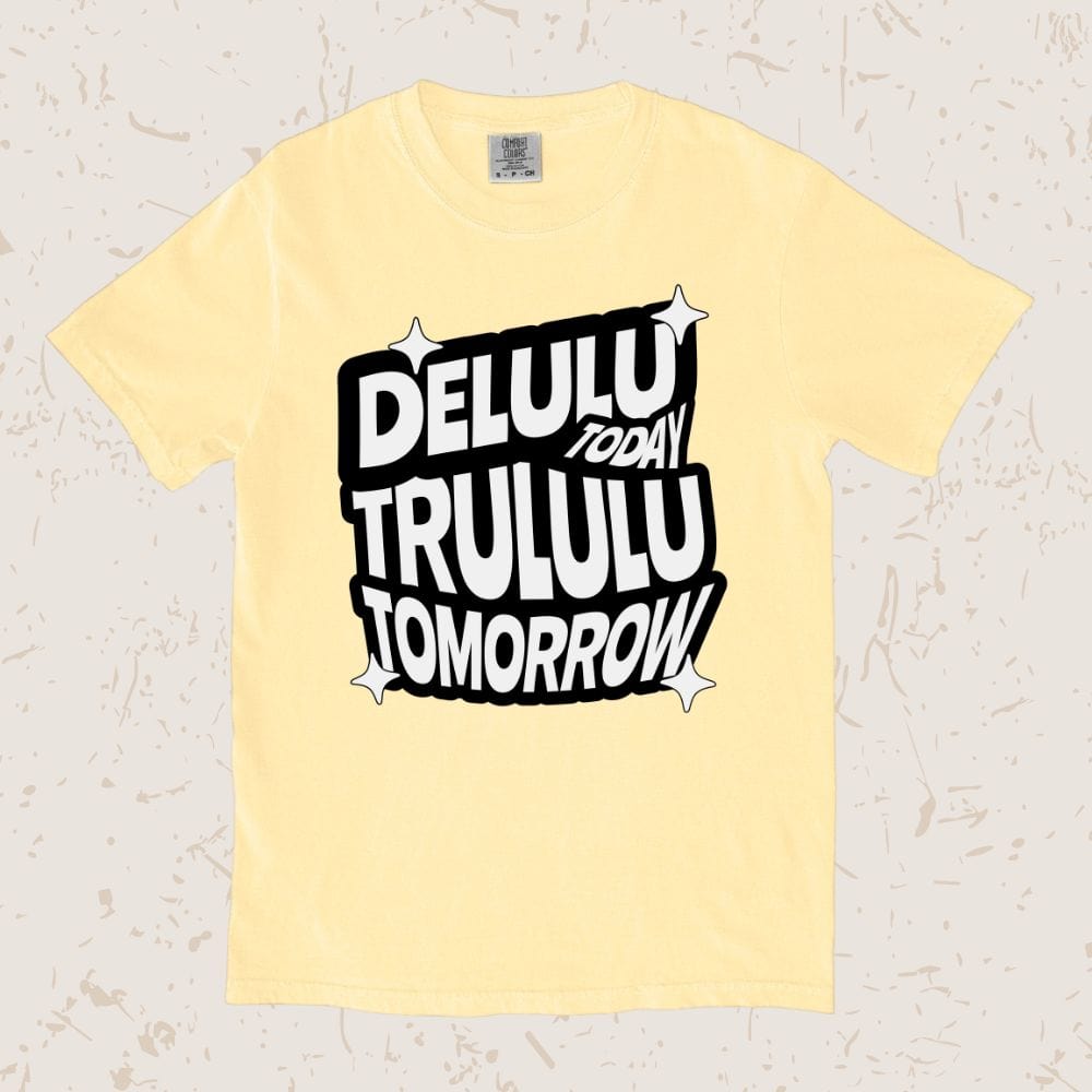 Delulu Today Trululu Tomorrow Unisex T-shirt