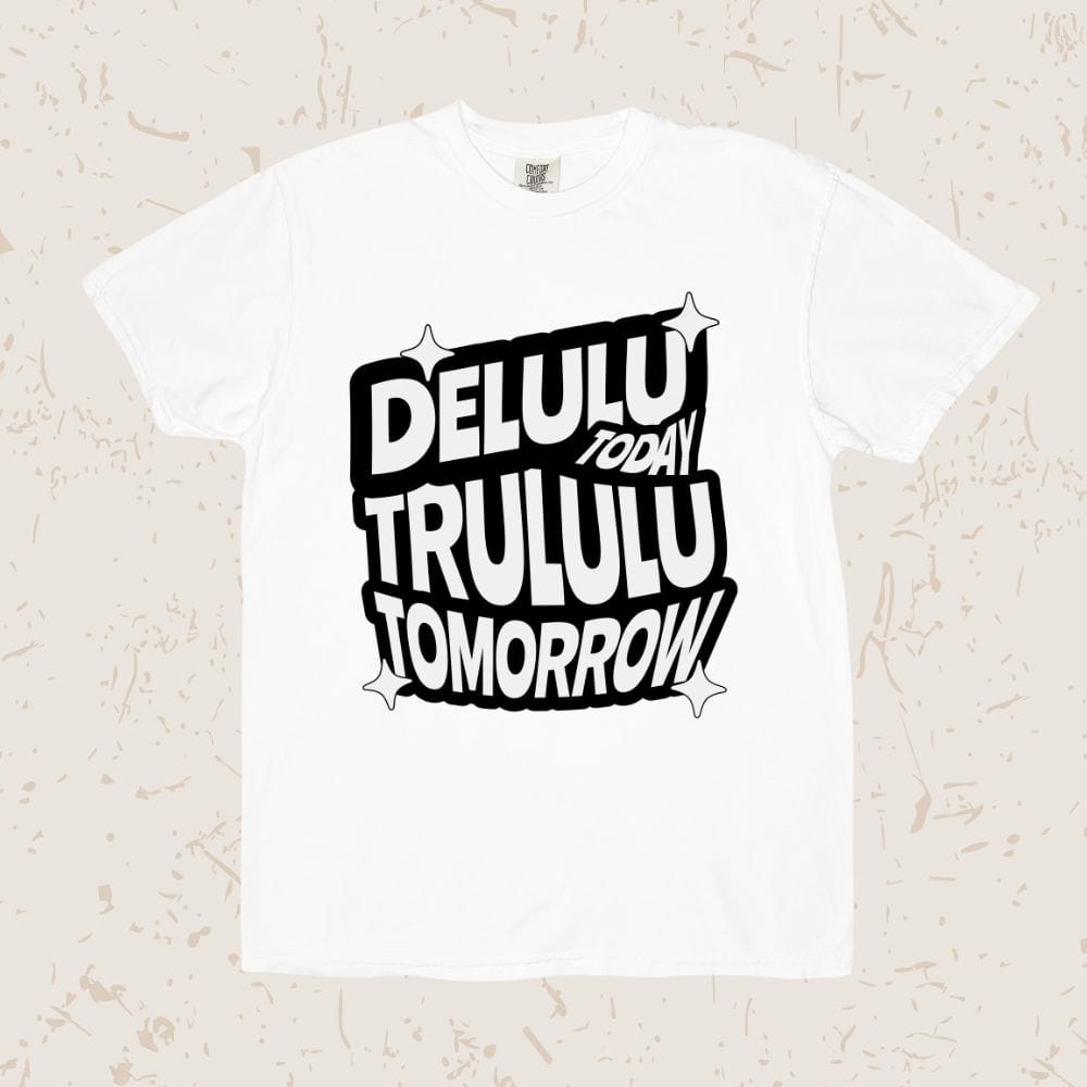 Delulu Today Trululu Tomorrow Unisex T-shirt