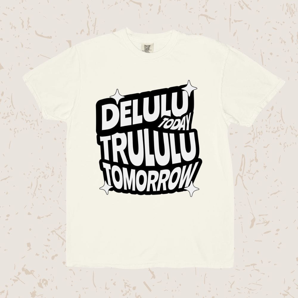Delulu Today Trululu Tomorrow Unisex T-shirt