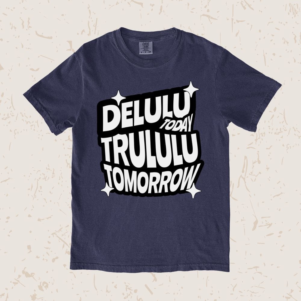 Delulu Today Trululu Tomorrow Unisex T-shirt
