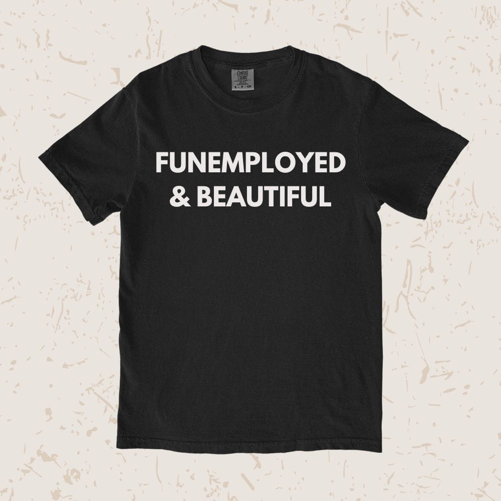 Funemployed Unisex T-shirt
