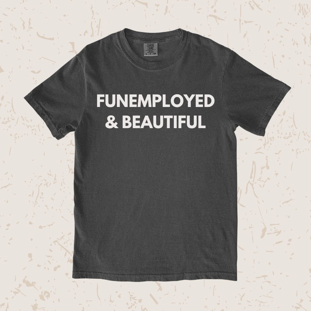 Funemployed Unisex T-shirt