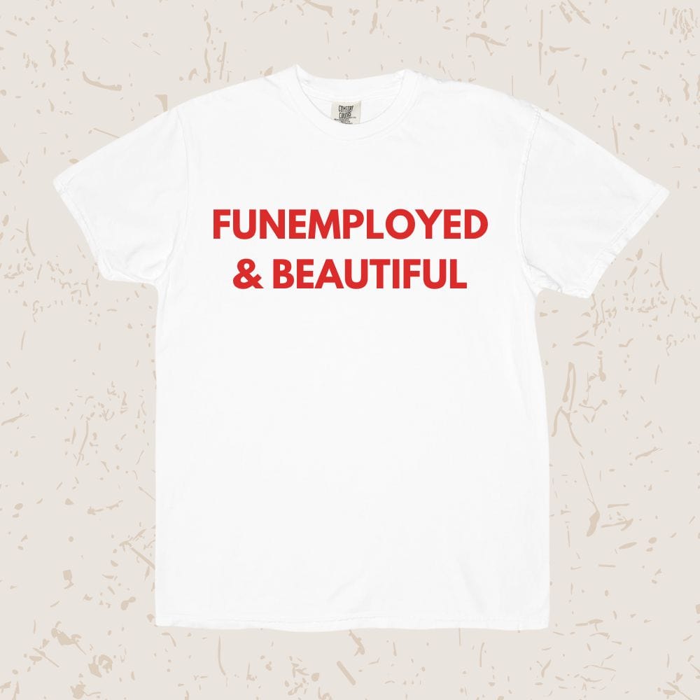 Funemployed Unisex T-shirt
