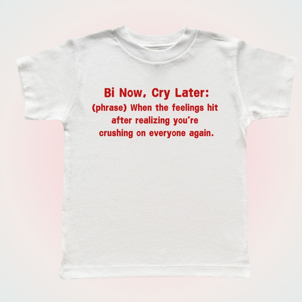 Bi Now, Cry Later Baby Tee