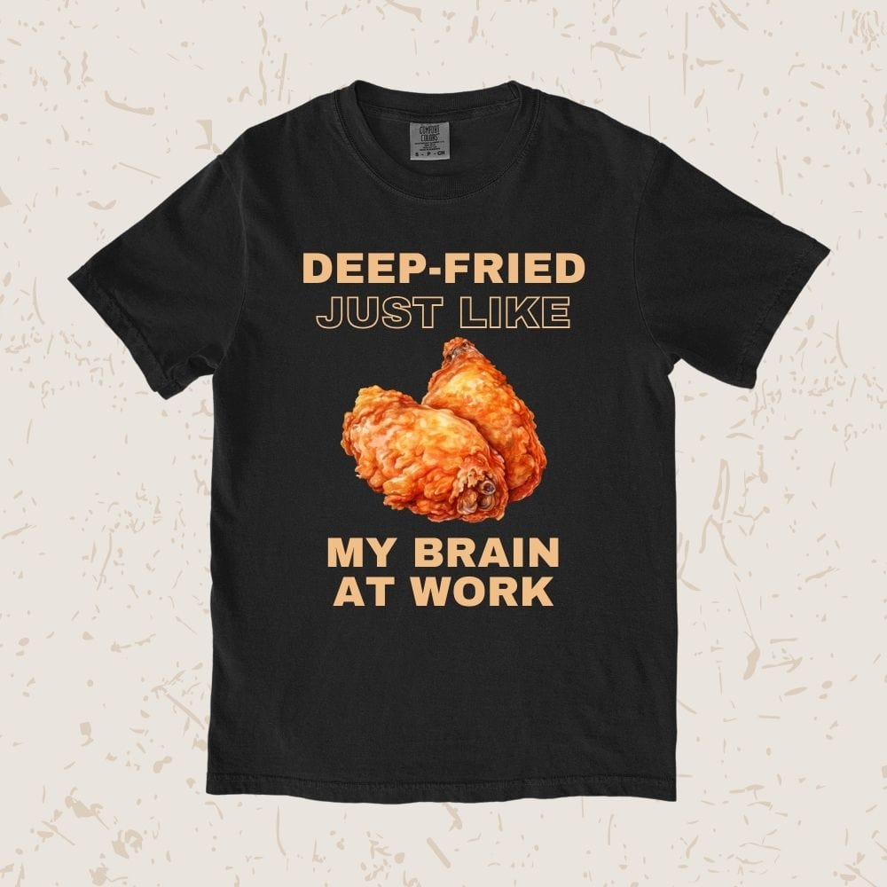 Deep-fried Just Like My Brain Unisex T-shirt