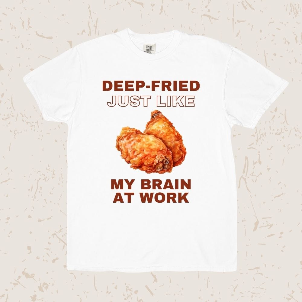 Deep-fried Just Like My Brain Unisex T-shirt