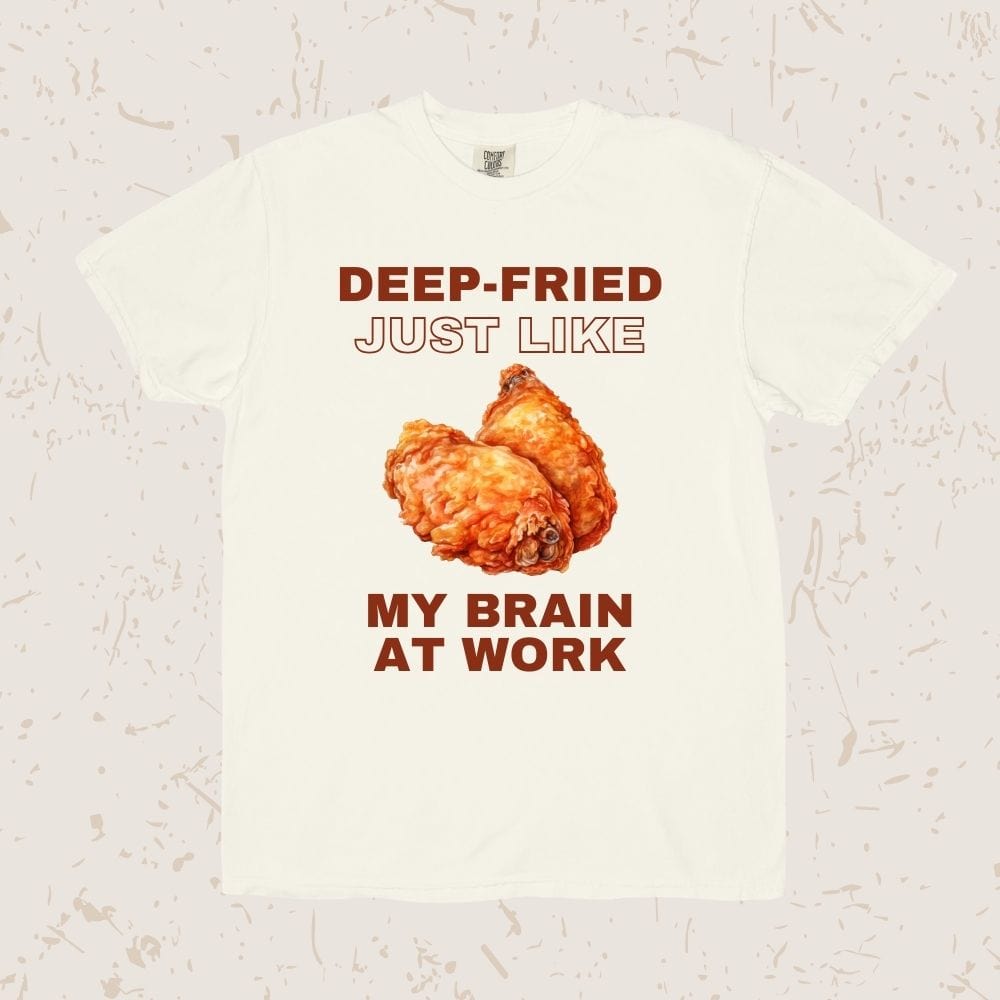 Deep-fried Just Like My Brain Unisex T-shirt